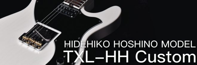 HIDEHIKO HOSHINO MODEL TXL-HH Custom | FERNANDES OFFICIAL WEB SITE